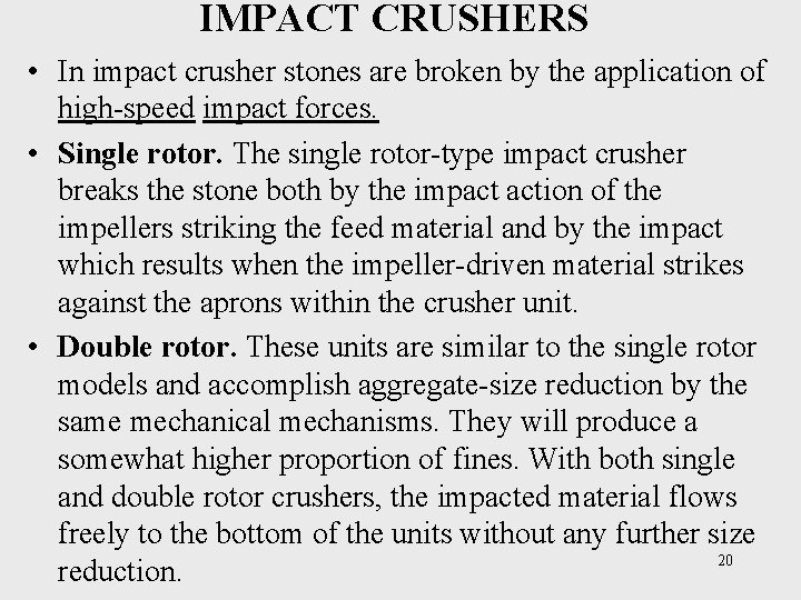 IMPACT CRUSHERS • In impact crusher stones are broken by the application of high-speed