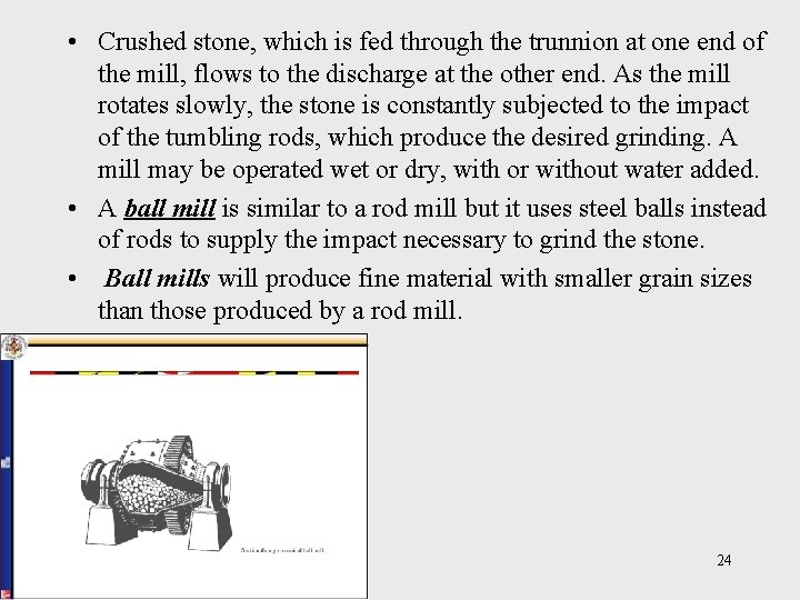  • Crushed stone, which is fed through the trunnion at one end of