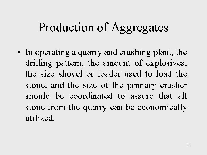 Production of Aggregates • In operating a quarry and crushing plant, the drilling pattern,