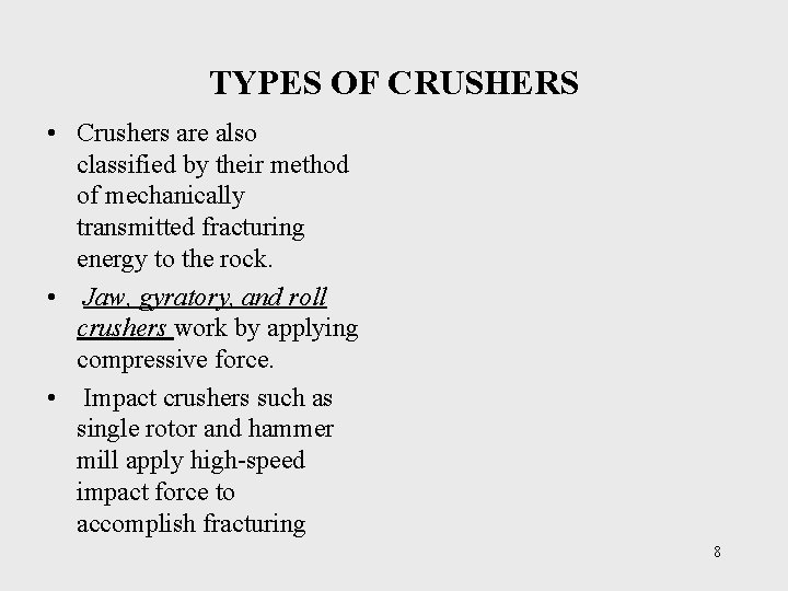 TYPES OF CRUSHERS • Crushers are also classified by their method of mechanically transmitted