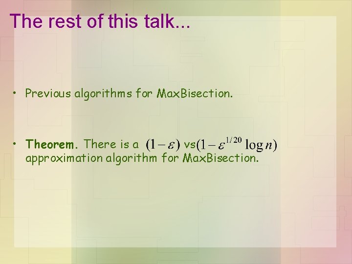 The rest of this talk. . . • Previous algorithms for Max. Bisection. •