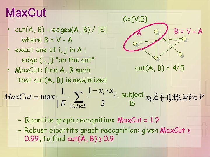 Max. Cut • cut(A, B) = edges(A, B) / |E| where B = V