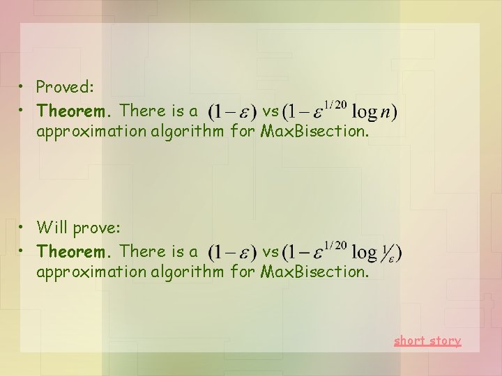  • Proved: • Theorem. There is a vs approximation algorithm for Max. Bisection.