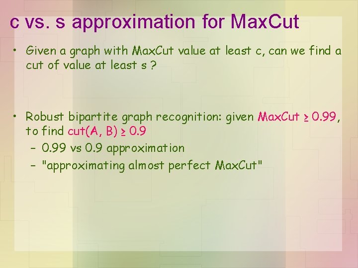 c vs. s approximation for Max. Cut • Given a graph with Max. Cut