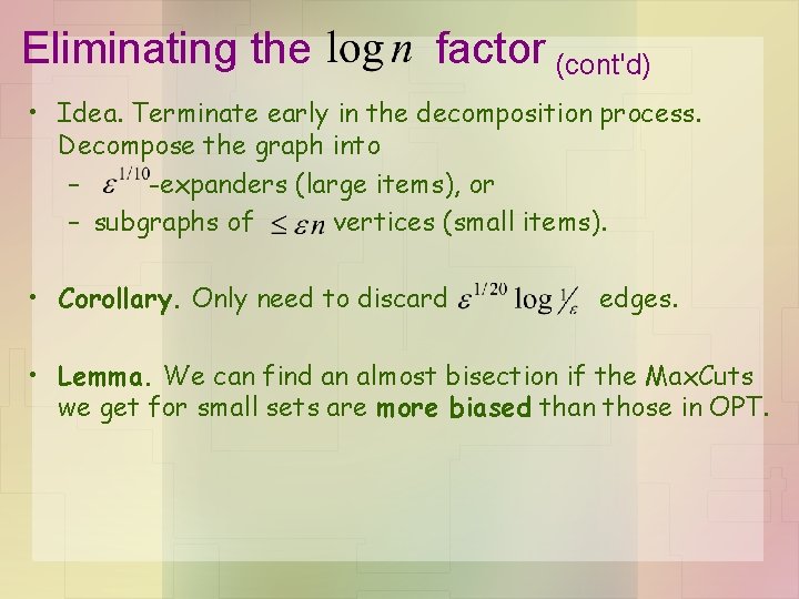 Eliminating the factor (cont'd) • Idea. Terminate early in the decomposition process. Decompose the