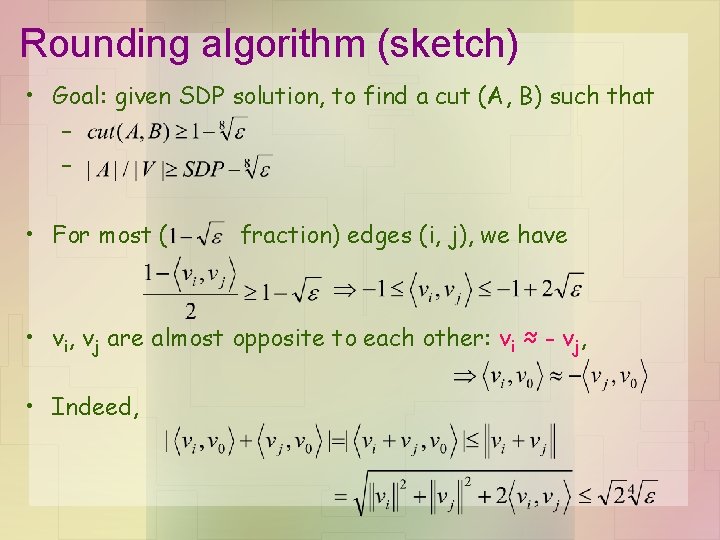 Rounding algorithm (sketch) • Goal: given SDP solution, to find a cut (A, B)