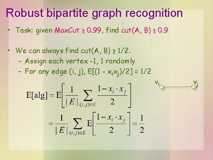 Robust bipartite graph recognition • Task: given Max. Cut ≥ 0. 99, find cut(A,