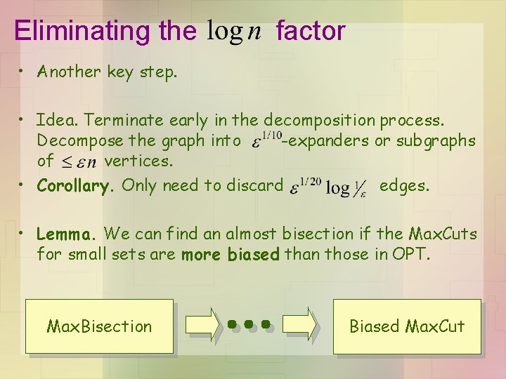 Eliminating the factor • Another key step. • Idea. Terminate early in the decomposition