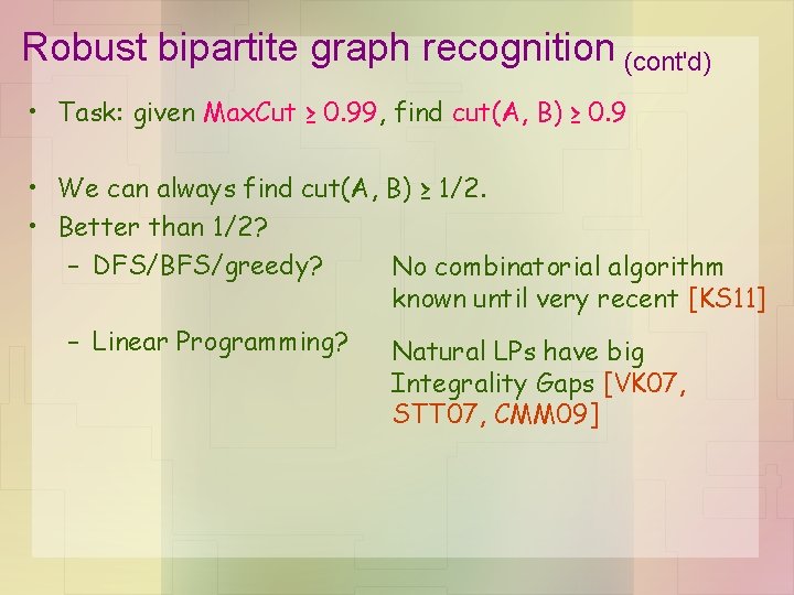 Robust bipartite graph recognition (cont'd) • Task: given Max. Cut ≥ 0. 99, find