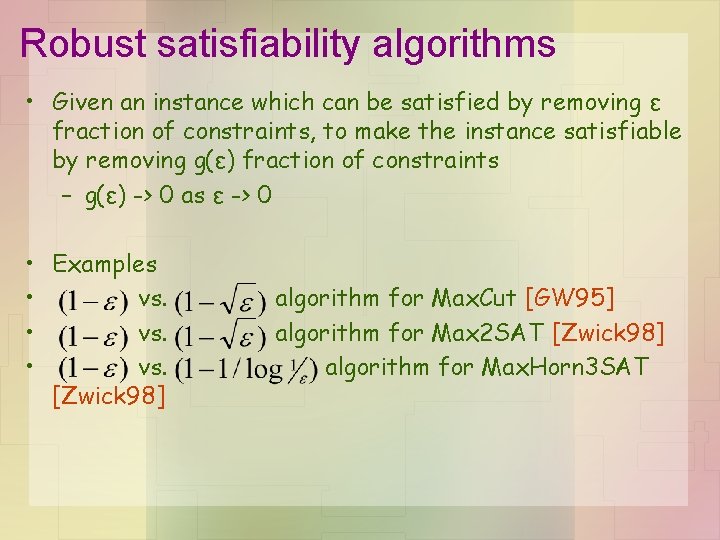 Robust satisfiability algorithms • Given an instance which can be satisfied by removing ε