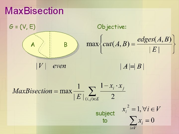 Max. Bisection G = (V, E) A Objective: B subject to 