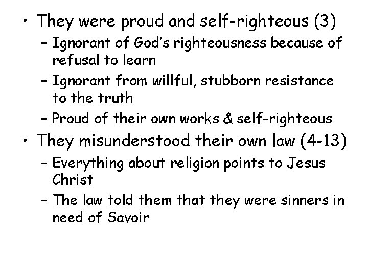  • They were proud and self-righteous (3) – Ignorant of God’s righteousness because