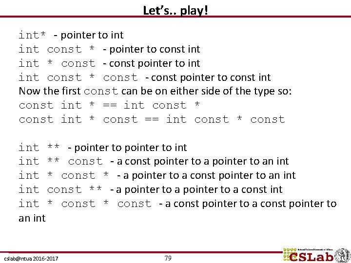 Let’s. . play! int* - pointer to int const * - pointer to const
