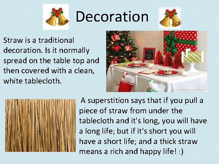 Decoration Straw is a traditional decoration. Is it normally spread on the table top Decoration Straw is a traditional decoration. Is it normally spread on the table top