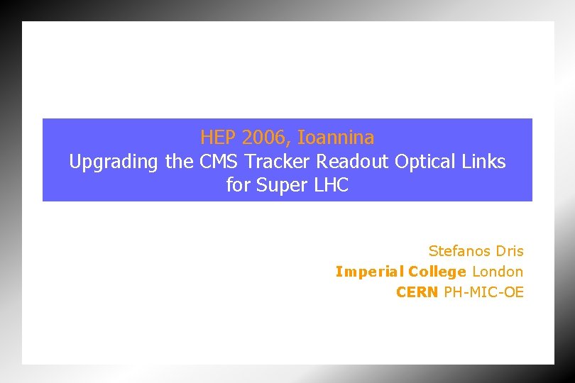 HEP 2006, Ioannina Upgrading the CMS Tracker Readout Optical Links for Super LHC Stefanos