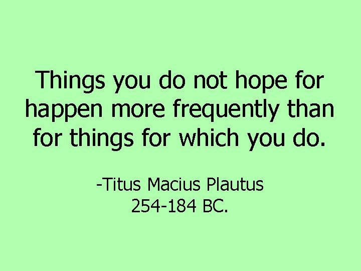 Things you do not hope for happen more frequently than for things for which Things you do not hope for happen more frequently than for things for which