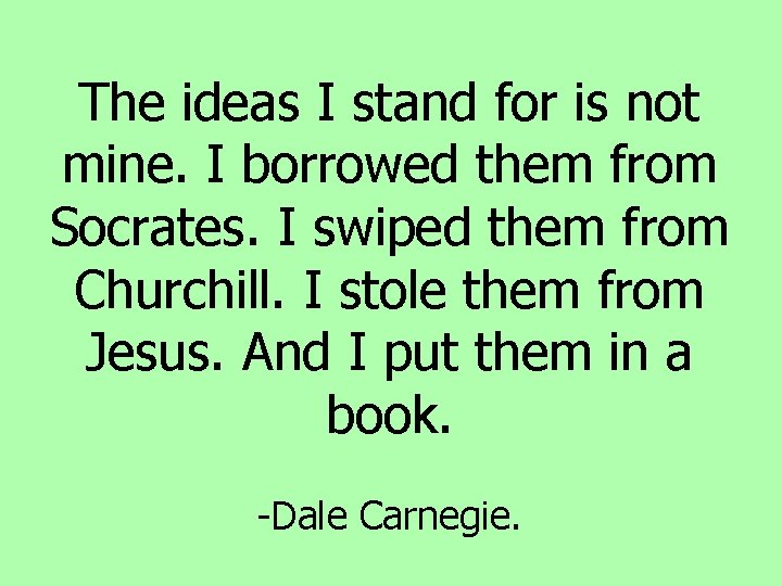 The ideas I stand for is not mine. I borrowed them from Socrates. I The ideas I stand for is not mine. I borrowed them from Socrates. I