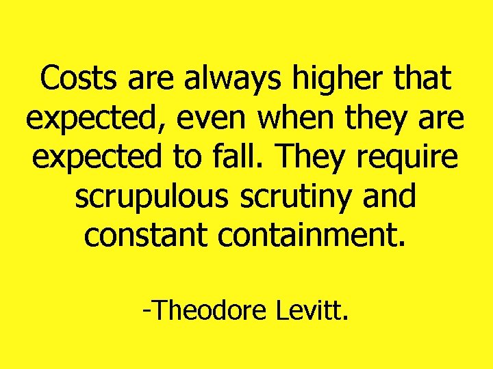 Costs are always higher that expected, even when they are expected to fall. They Costs are always higher that expected, even when they are expected to fall. They