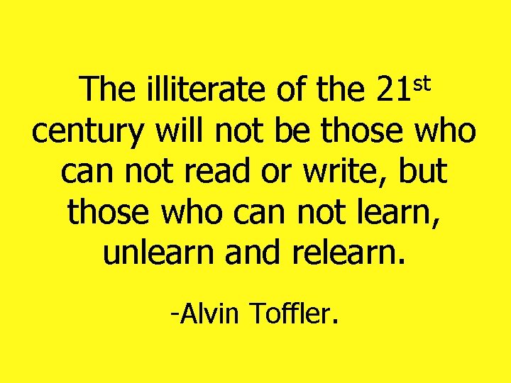 st 21 The illiterate of the century will not be those who can not st 21 The illiterate of the century will not be those who can not