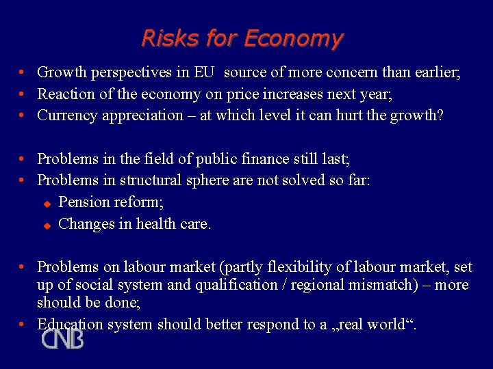 Risks for Economy • Growth perspectives in EU source of more concern than earlier; Risks for Economy • Growth perspectives in EU source of more concern than earlier;
