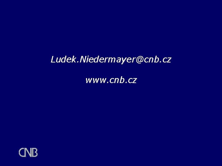 Ludek. Niedermayer@cnb. cz www. cnb. cz Ludek. Niedermayer@cnb. cz www. cnb. cz