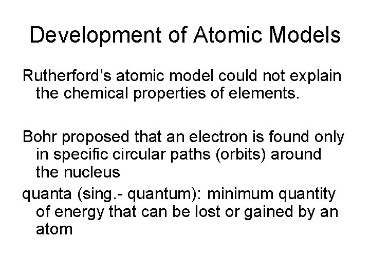 Development of Atomic Models Rutherford’s atomic model could not explain the chemical properties of