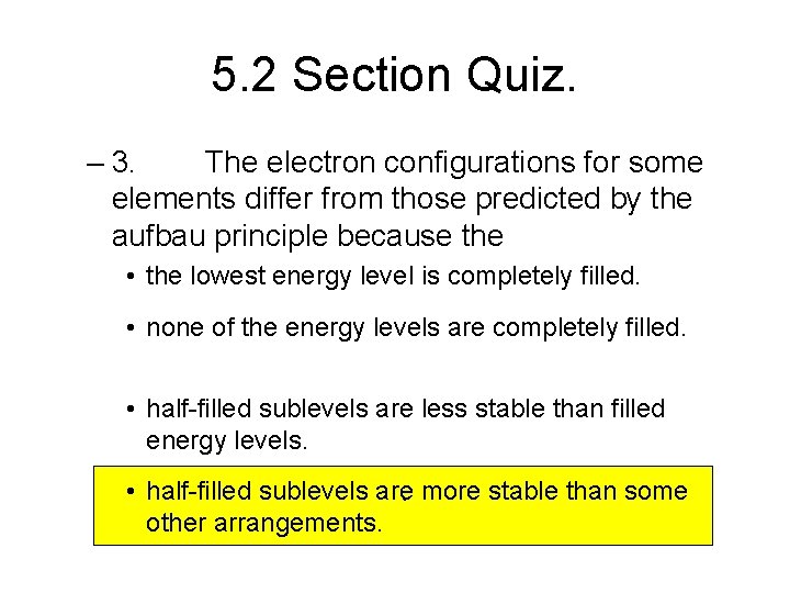 5. 2 Section Quiz. – 3. The electron configurations for some elements differ from