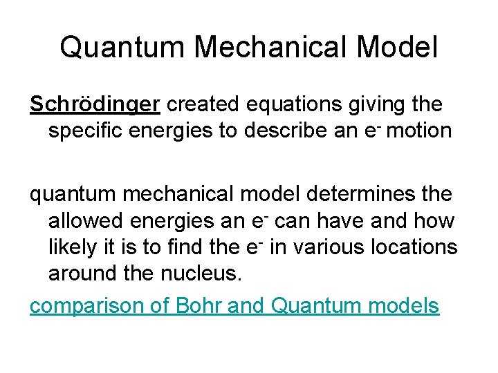 Quantum Mechanical Model Schrödinger created equations giving the specific energies to describe an e-