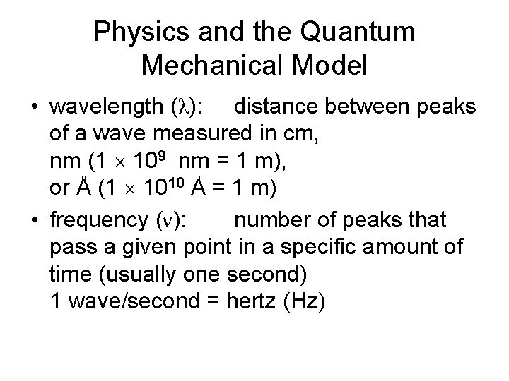 Physics and the Quantum Mechanical Model • wavelength (λ): distance between peaks of a