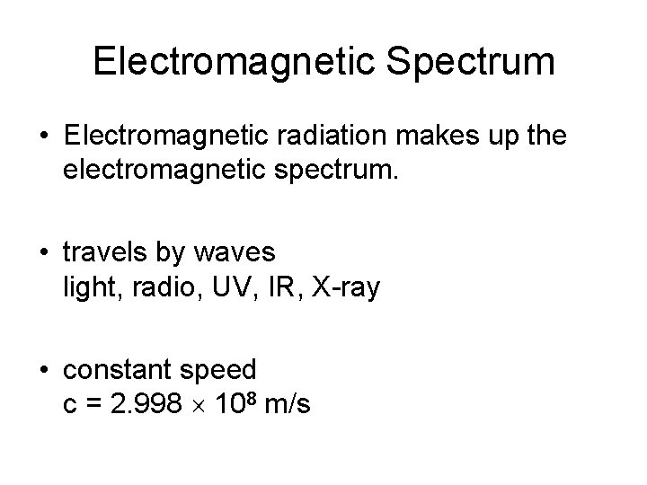 Electromagnetic Spectrum • Electromagnetic radiation makes up the electromagnetic spectrum. • travels by waves