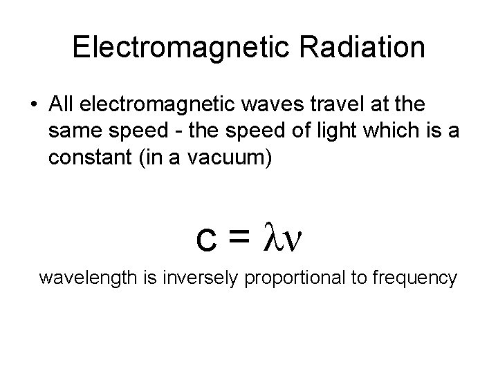 Electromagnetic Radiation • All electromagnetic waves travel at the same speed - the speed