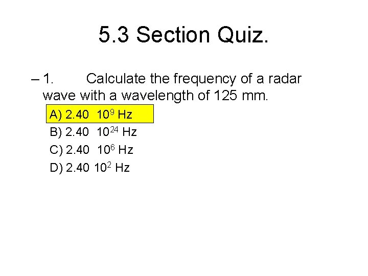 5. 3 Section Quiz. – 1. Calculate the frequency of a radar wave with