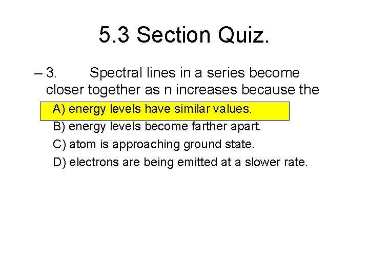 5. 3 Section Quiz. – 3. Spectral lines in a series become closer together