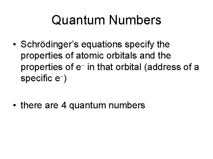 Quantum Numbers • Schrödinger’s equations specify the properties of atomic orbitals and the properties