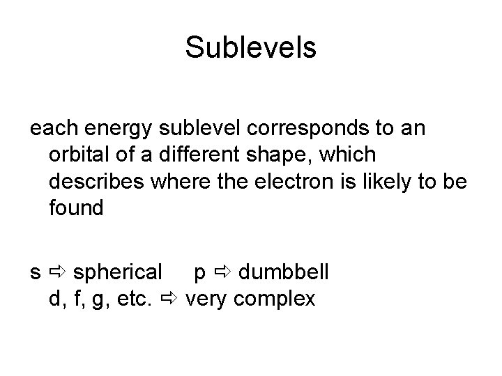 Sublevels each energy sublevel corresponds to an orbital of a different shape, which describes