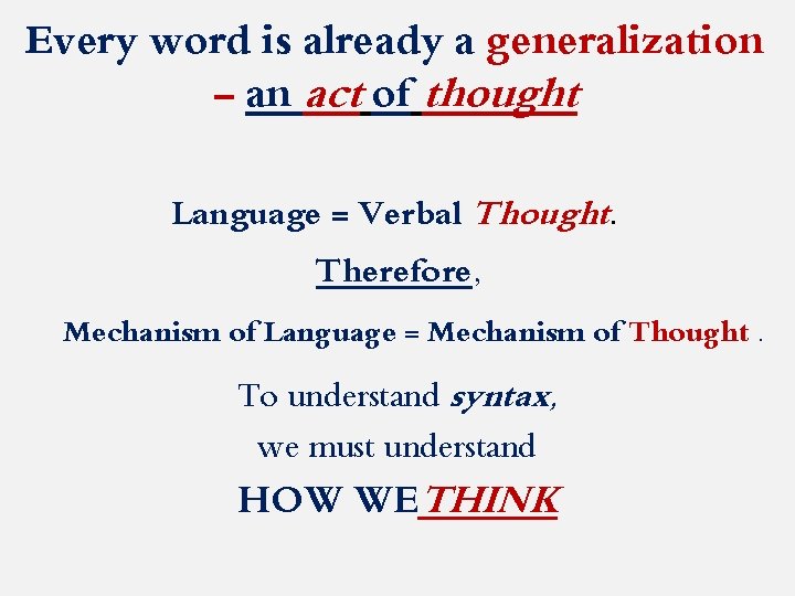 Every word is already a generalization - an act of thought Language = Verbal