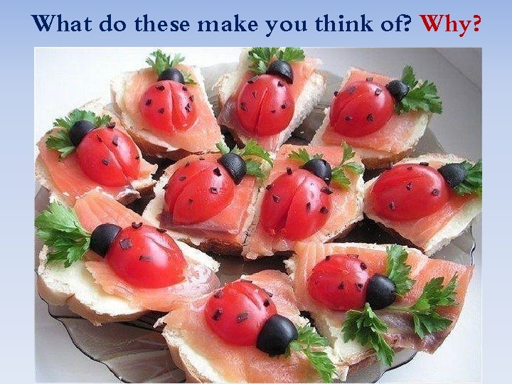 What do these make you think of? Why? 