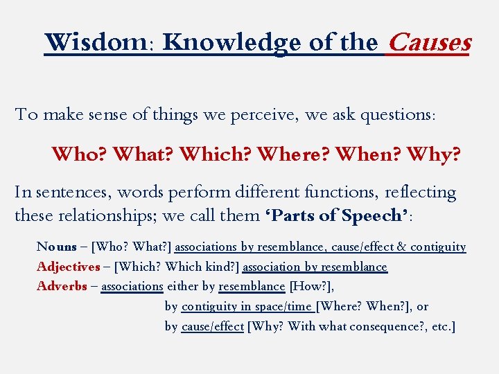 Wisdom: Knowledge of the Causes To make sense of things we perceive, we ask