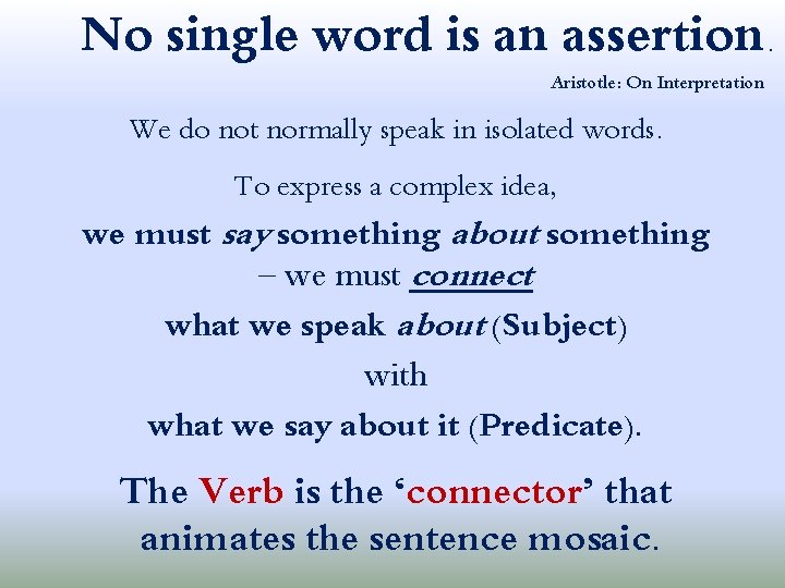 No single word is an assertion. Aristotle: On Interpretation We do not normally speak