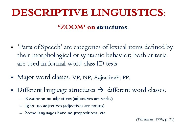 DESCRIPTIVE LINGUISTICS: ‘ZOOM’ on structures • ‘Parts of Speech’ are categories of lexical items