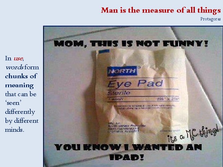 Man is the measure of all things Protagoras In use, words form chunks of