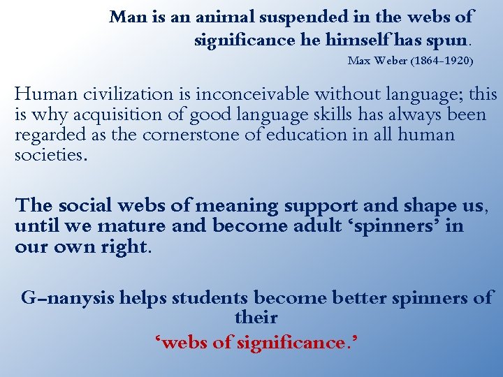 Man is an animal suspended in the webs of significance he himself has spun.