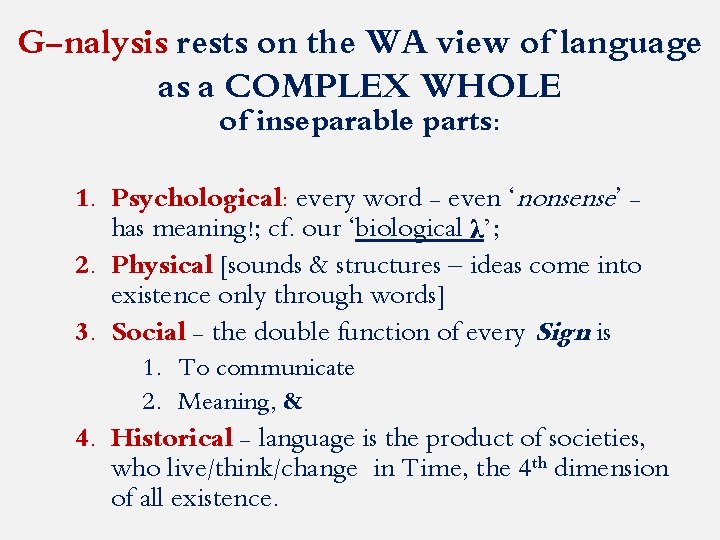 G-nalysis rests on the WA view of language as a COMPLEX WHOLE of inseparable