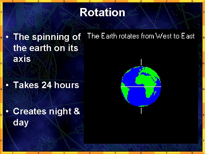 Rotation • The spinning of the earth on its axis • Takes 24 hours