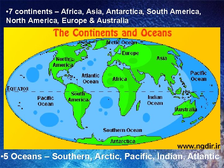  • 7 continents – Africa, Asia, Antarctica, South America, North America, Europe &