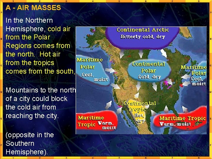 A - AIR MASSES In the Northern Hemisphere, cold air from the Polar Regions