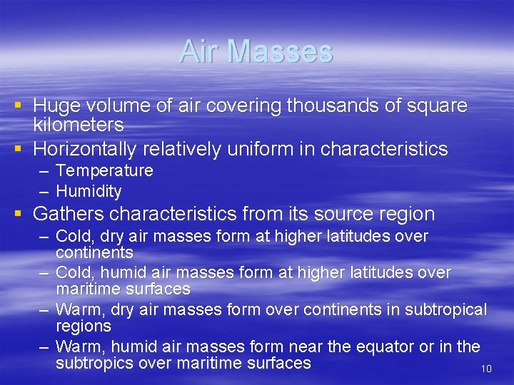 Air Masses § Huge volume of air covering thousands of square kilometers § Horizontally