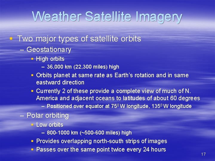 Weather Satellite Imagery § Two major types of satellite orbits – Geostationary § High