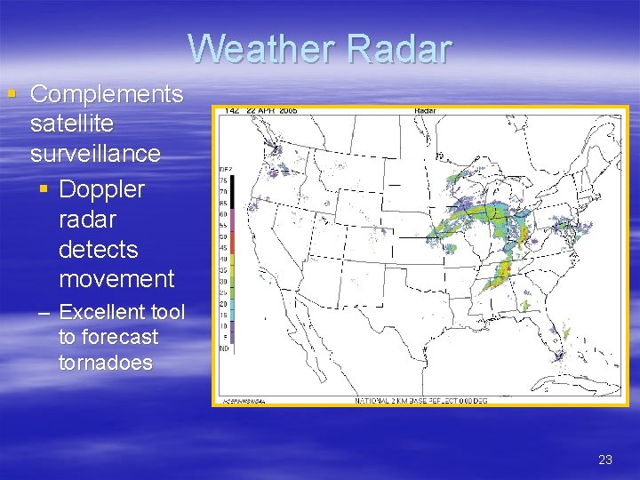 Weather Radar § Complements satellite surveillance § Doppler radar detects movement – Excellent tool