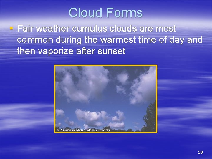 Cloud Forms § Fair weather cumulus clouds are most common during the warmest time